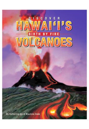 Discover Hawai‘i's Volcanoes, Birth by Fire