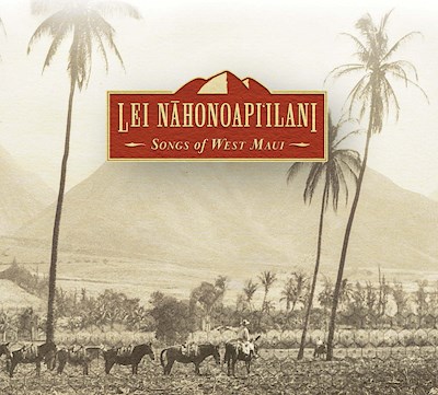 Lei Nahonoapi‘ilani: Songs of West Maui